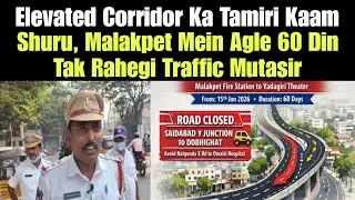 Elevated Corridor Ka Tamiri Kaam Shuru, Malakpet Mein Agle 60 Din Tak Rahegi Traffic Mutasir