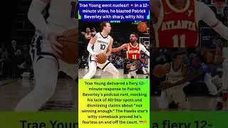 🔥 Trae Young DESTROYS Patrick Beverley in Epic 12-Minute Clap Back 🏀💥