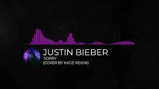 Justin Bieber - Sorry (Cover by Katzi Reign)