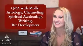 Q&A with Molly- Being An Astrologer, Channeling, Spiritual Awakening, Writing, Online Biz, More
