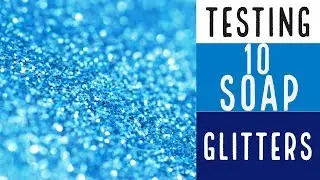 Testing 10 Soap Glitters