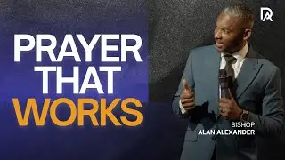 Prayer That Works // Bishop Alan Alexander //  Daybreak Florida