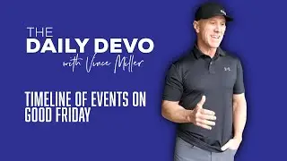 Timeline Of Events On Good Friday | Vince Miller