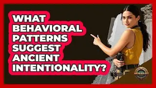 What Behavioral Patterns Suggest Ancient Intentionality?