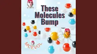 These Molecules Bump