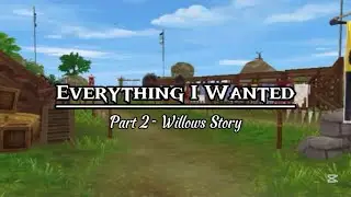 Everything I Wanted - Part 2: Willows Story