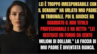 Mio padre ha cercato di INTERDIRMI per rubare la mia eredità, ma io gestisco 100 MILIONI! ⚖️💰