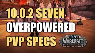 Dragonflight 10.0.2 UPDATE 7 OP PVP SPECS