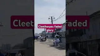 The Sad Decline of Cleethorpes Seafront #adventure #travel #travelvlog
