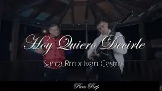 Hoy Quiero Decirle - Santa Rm x IvanCastro || LETRA