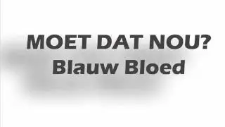 Moet Dat Nou, Blauw Bloed