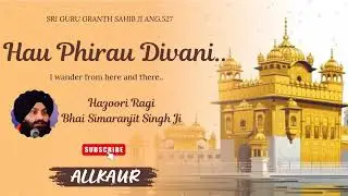 Hau Phirau Diwani | Bhai Simarpreet Singh Ji | Team ALLKAUR | #bhaisimarpreetsinghji #kirtan #shabad