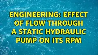 Engineering: Effect of flow through a static hydraulic pump on its RPM