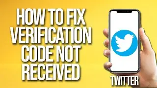 How To Fix Twitter Verification Code Not Received