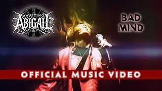 Awaiting Abigail - Bad Mind - Official Music Video