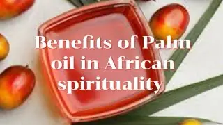 5 Spiritual Powers And Benefits of Palm Oil for protection, abundance, cleansing...
