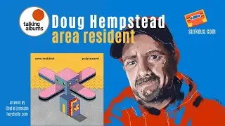 talking albums : Doug Hempstead (Area Resident) [Full Podcast Episode]