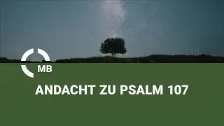 Andacht zu Psalm 107&nbsp;- Bibelvortrag von Gemeindepastor Dr. Heinrich Klassen