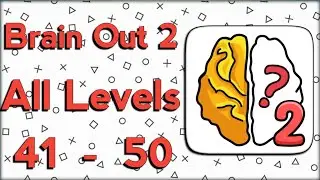 Brain Out 2 Level 41 42 43 44 45 46 47 48 49 50 Brain out 2 All Levels 41 - 50 Walkthrough Solution