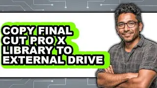 How to Copy Final Cut Pro X Library to External Drive - Easy Guide