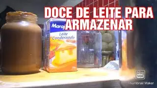 DOCE DE LEITE PRA ARMAZENAR POR 2 ANOS