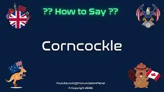🌾🌸 How to Pronounce Corncockle? (CORRECTLY) | Pronunciation Planet