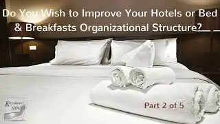 Do You Wish to Improve Your Hotels or Bed & Breakfasts Organizational Structure?