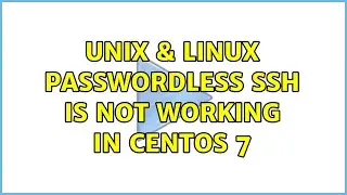 Unix & Linux: Passwordless ssh is not working in CentOS 7 (2 Solutions!!)
