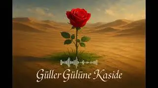 🌹 Güller Gülüne Kaside | Çölün Ortasında Açan Gül