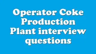 Operator Coke Production Plant interview questions