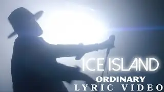 Ice Island - Ordinary (Lyric Video)