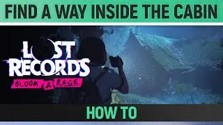 Lost Records: Bloom & Rage - Find a way inside the cabin - How to
