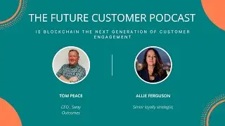 Future Customer Podcast: Is Blockchain the next gen for customer engagement, with Allie Ferguson