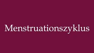 How to Pronounce ''Menstruationszyklus'' (Menstrual cycle) Correctly in German