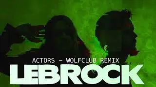 LEBROCK - Actors (Wolfclub Remix)