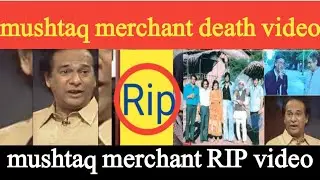 mushtaq merchant RIP video