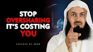 STOP OVERSHARING IT'S COSTING YOU | Mufti Menk