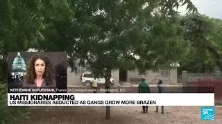 Haiti kidnapping: US missionaries abducted as gangs grow more brazen &bull; FRANCE 24 English