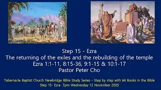 Step 15 - Ezra : The returning of the exiles and the rebuilding of the temple - 7pm 12-Nov-2025