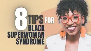 8 ways to overcome Black Superwoman Syndrome ~ Dr. Raquel Martin