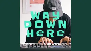 Way Down Here