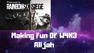Rainbow 6 Siege Funny Moments - Making Fun of W4K3 Alijah.