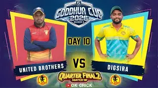 🔴LIVE: UNITED BROTHERS vs DIGSIRA | DAY 10 | QUARTER FINAL 2 | GODDHUA CUP 2026 SEASON 5 | OK CRICK