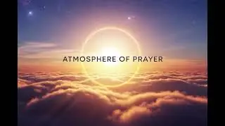 One Hour of an Atmosphere of Prayer 🙏Worship, Reflection & Prayer
