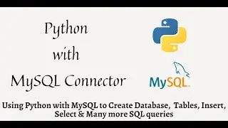 Python with MySQL to Create Database,  Tables, Insert, Select & Many more SQL queries 