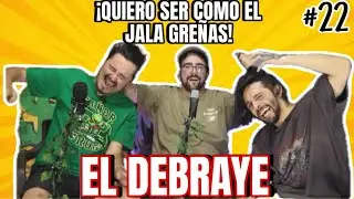 EL DEBRAYE/ EP.22/ &iexcl;QUIERO SER COMO EL JALA GRE&Ntilde;AS!