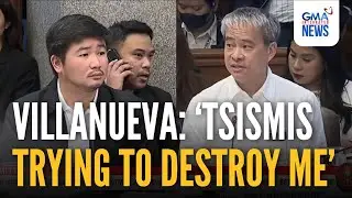 &lsquo;Daig pa po nito &lsquo;yung tsimis&hellip; Tsismis trying to destroy me&rsquo; -Villanueva | GMA Integrated News