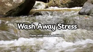 Relaxing Piano & Water Sounds for Stress Relief and Inner Peace