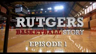 Rutgers Basketball Story: Episode 1