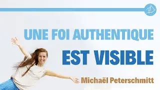 Une foi authentique est visible - 7 d&eacute;cembre - Micha&euml;l Peterschmitt